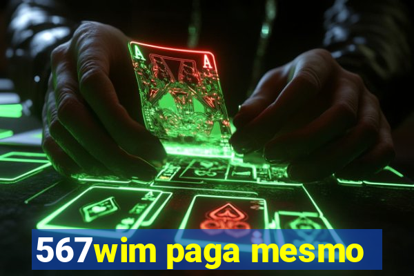 567wim paga mesmo